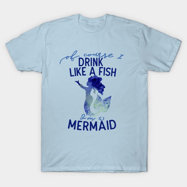 Of course I drink like a fish I'm a mermaid T-Shirt by bubbsnugg